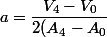 a=\dfrac{V_{4}-V_{0}}{2(A_{4}-A_{0}}